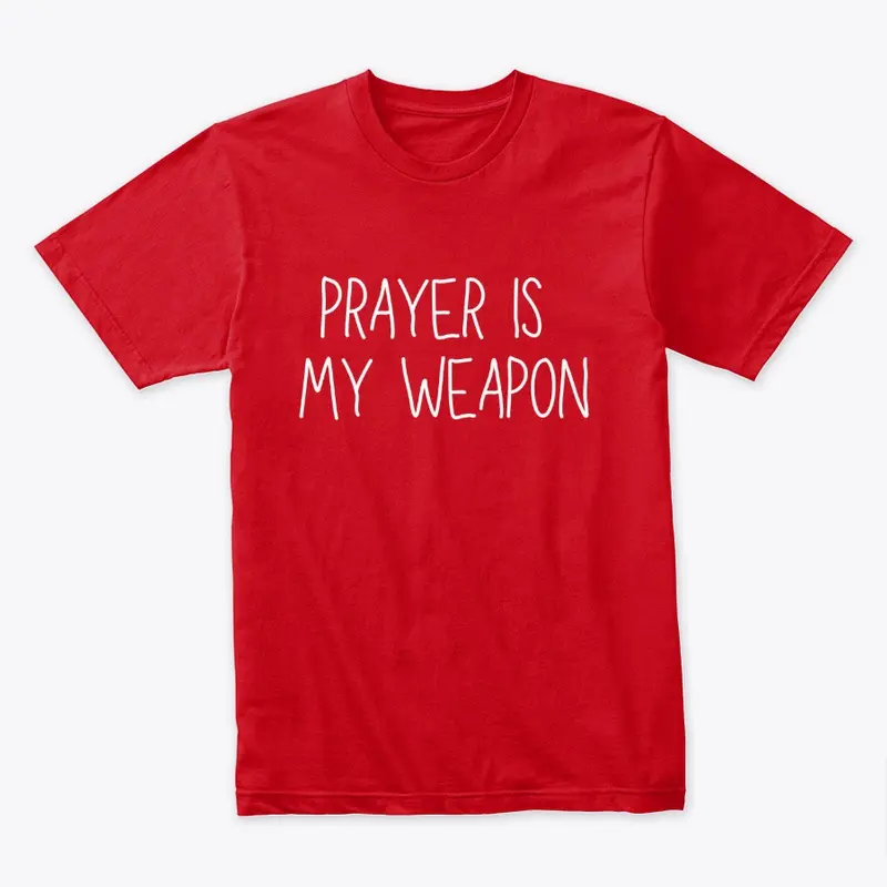 Prayer Is My Weapon