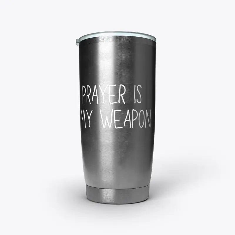 Prayer Is My Weapon