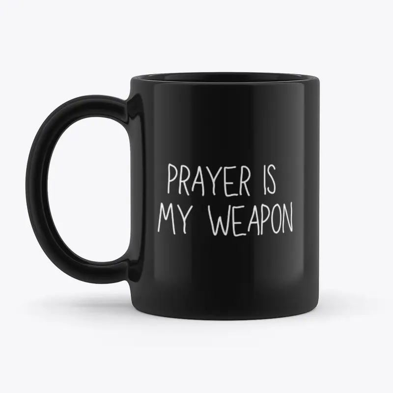 Prayer Is My Weapon